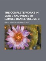 The Complete Works In Verse And Prose Of Samuel Daniel Volume 3