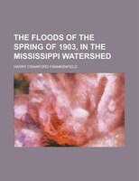 The Floods Of The Spring Of 1903, In The Mississippi Watershed