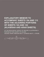 Explanatory Memoir To Accompany Sheets 104 And 113 With The Adjoining Portions Of Sheets 103 And 122 (kilkieran And Aran Sheets);