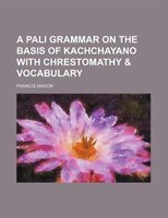 A Pali Grammar On The Basis Of Kachchayano With Chrestomathy & Vocabulary