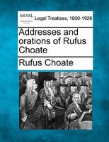 Addresses And Orations Of Rufus Choate