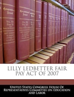 Lilly Ledbetter Fair Pay Act Of 2007