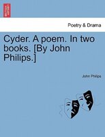 Cyder. A Poem. In Two Books. [by John Philips.]