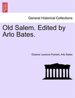 Old Salem. Edited By Arlo Bates.