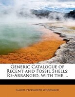 Generic Catalogue Of Recent And Fossil Shells: Re-arranged, With The ...