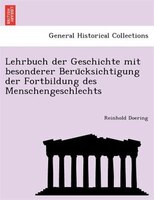 Lehrbuch Der Geschichte Mit Besonderer Beru?cksichtigung Der Fortbildung Des Menschengeschlechts