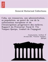 Cuba, Ses Ressources, Son Administration, Sa Population, Au Point De Vue De La Colonisation Europe?ene Et De