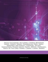 Articles On Angels In Judaism, Including: Cherub, Metatron, Azazel, Seraph, Samael, Hashmallim, Uriel, Sariel, Jerahmeel (archange