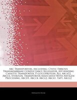 Articles On Abc Transporters, Including: Cystic Fibrosis Transmembrane Conductance Regulator, Atp-binding Cassette Transporter, P-