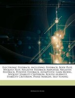 Articles On Electronic Feedback, Including: Feedback, Bode Plot, Nyquist Plot, Negative Feedback Amplifier, Negative Feedback, Pos