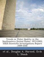 Trends In Water Quality In The Southeastern United States, 1973-2005: Usgs Scientific Investigations Report 2009-5268