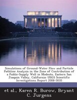 Simulations Of Ground-water Flow And Particle Pathline Analysis In The Zone Of Contribution Of A Public-supply Well In Modesto, Ea