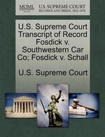 U.s. Supreme Court Transcript Of Record Fosdick V. Southwestern Car Co; Fosdick V. Schall