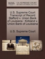 U.s. Supreme Court Transcript Of Record Stafford V. Union Bank Of Louisiana: Kirkland V. Union Bank Of Louisiana