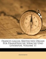 Franco-gallia: Kritisches Organ Für Französische Sprache Und Literatur, Volume 11