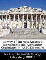 Survey Of Biomass Resource Assessments And Assessment Capabilities In Apec Economies Survey Of Biomass Resource Assessments And Assessment Capabilities In Apec Economies