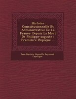 Histoire Constitutionnelle Et Administrative De La France: Depuis La Mort De Philippe-auguste : Premilere ?epoque ...