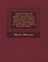 Anatom?a Completa Del Hombre, Con Todos Los Hallazgos, Nuevas Doctrinas, Y Observaciones Raras Hasta El Tiempo Presente, Y Muchas