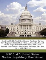Electrical Cable Test Results And Analysis During Fire Exposure (electra-fire), A Consolidation Of Three Major Fire-induced Circui