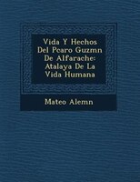 Vida Y Hechos Del P?caro Guzm?n De Alfarache: Atalaya De La Vida Humana