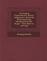 Vereinigte Frauendorfer Bl?tter: (allgemeine Deutsche Gartenzeitung, Obstbaumfreund, B?rger- Und Bauern-zeitung)