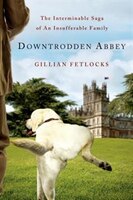 Downtrodden Abbey: The Interminable Saga Of An Insufferable Family