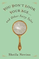 You Don&apos;t Look Your Age: And Other Fairy Tales