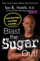 Blast The Sugar Out!: Lower Blood Sugar, Lose Weight, Live 