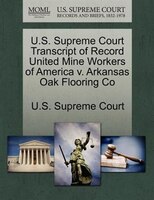 U.s. Supreme Court Transcript Of Record United Mine Workers Of America V. Arkansas Oak Flooring Co