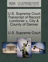 U.s. Supreme Court Transcript Of Record Londoner V. City & County Of Denver