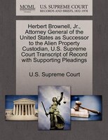 Herbert Brownell, Jr., Attorney General Of The United States As Successor To The Alien Property Custodian, U.s. Supreme Court Tran