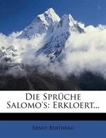Die Sprüche Salomo&apos;s: Erkloert...
