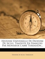 9781279992029 - Diodore De Sicile: Histoire Universelle De Diodore De Sicile, Traduite En François Par Monsieur L'abbé Terrasson... - Livre