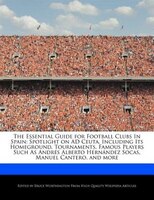 The Essential Guide For Football Clubs In Spain: Spotlight On Ad Ceuta, Including Its Homeground, Tournaments, Famous Players Such