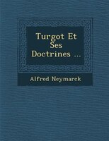 Turgot Et Ses Doctrines ...