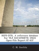 Refs-dtr, A Reference Database For Vax Datatrieve: Usgs Open-file Report 87-637