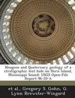 Neogene And Quaternary Geology Of A Stratigraphic Test Hole On Horn Island, Mississippi Sound: Usgs Open-file Report 96-20-a