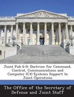 Joint Pub 6-0: Doctrine For Command, Control, Communications And Computer (c4) Systems Support To Joint Operations