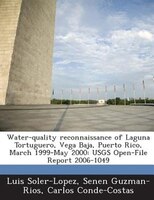 Water-quality Reconnaissance Of Laguna Tortuguero- Vega Baja- Puerto Rico- March 1999-may 2000: Usgs Open-file Report 2006-1049 Water-quality Reconnaissance Of Laguna Tortuguero- Vega Baja- Puerto Rico- March 1999-may 2000: Usgs Open-file Report 2006-1049