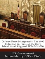 Defense Force Management: The 1990 Reduction-in-force At The Mare Island Naval Shipyard: Nsiad-91-306