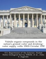 Volatile Organic Compounds In The Nation&apos;s Ground Water And Drinking-water Supply Wells: Usgs Circular 1292