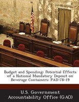 Budget And Spending: Potential Effects Of A National Mandatory Deposit On Beverage Containers: Pad-78-19