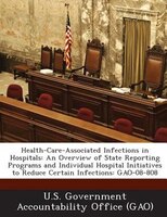 Health-care-associated Infections In Hospitals: An Overview Of State Reporting Programs And Individual Hospital Initiatives To Red
