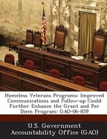 Homeless Veterans Programs: Improved Communications And Follow-up Could Further Enhance The Grant And Per Diem Program: Gao-06-