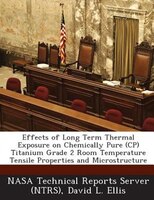 Effects Of Long Term Thermal Exposure On Chemically Pure (cp) Titanium Grade 2 Room Temperature Tensile Properties And Microstruct