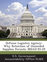 Defense Logistics Agency: Why Retention Of Unneeded Supplies Persists: Nsiad-93-29