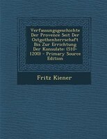 Verfassungsgeschichte Der Provence Seit Der Ostgothenherrschaft Bis Zur Errichtung Der Konsulate: (510-1200) - Primary Source Edit
