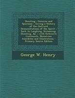Shouting: Genuine And Spurious: ...giving A History Of The Outward Demonstrations Of The Spirit ; Such As Lau