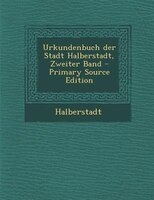 Urkundenbuch Der Stadt Halberstadt, Zweiter Band - Primary Source Edition