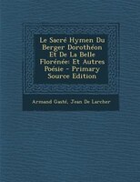 Le Sacrt Hymen Du Berger Dorothton Et De La Belle Flortnte: Et Autres Potsie - Primary Source Edition